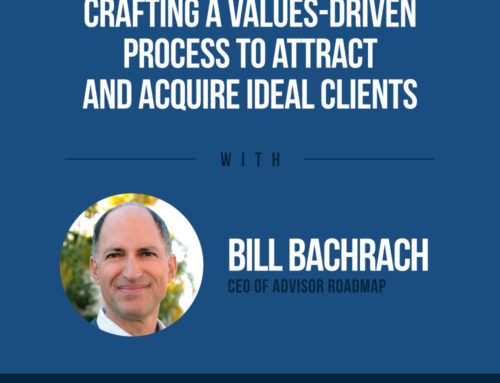 The Human Side of Money Ep. 47: Crafting A Values-Driven Process To Attract And Acquire Ideal Clients with Bill Bachrach (Part I)