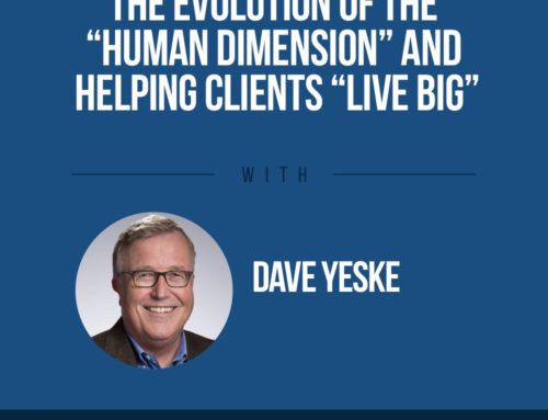 The Human Side of Money Ep. 73: The Evolution Of The “Human Dimension” And Helping Clients “Live Big” with Dave Yeske