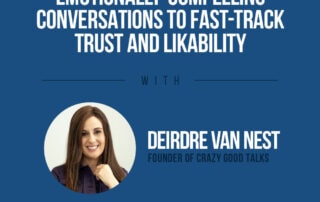 science of emotionally compelling conversations to fast track trust and likability