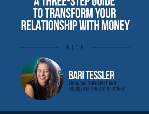 The Human Side of Money Ep. 84: A Three-Step Guide To Transform Your Relationship With Money with Bari Tessler