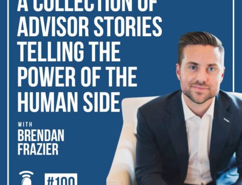 The Human Side of Money Ep. 100: A Collection of Advisor Stories Telling The Power of The Human Side